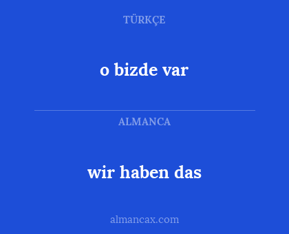 o bizde var - wir haben das
