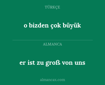 o bizden çok büyük - er ist zu groß von uns