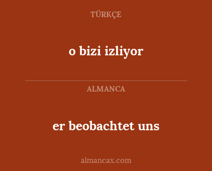 er beobachtet uns - o bizi izliyor