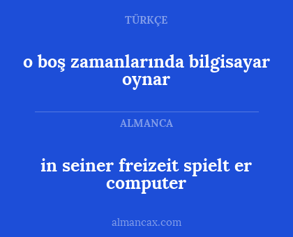 o boş zamanlarında bilgisayar oynar - in seiner freizeit spielt er computer