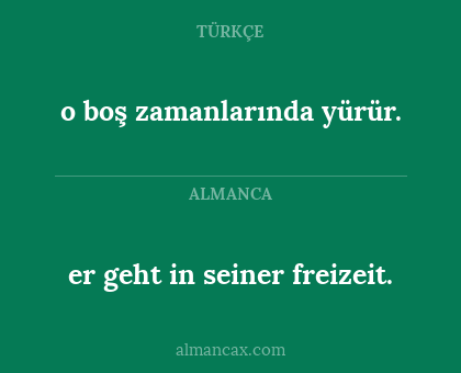 o boş zamanlarında yürür. - er geht in seiner freizeit.