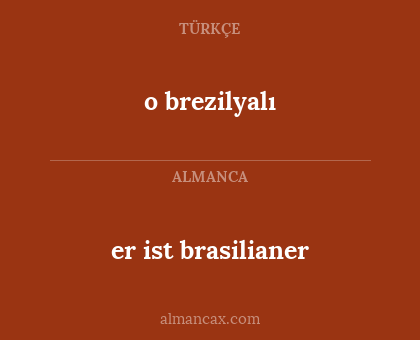 o brezilyalı - er ist brasilianer