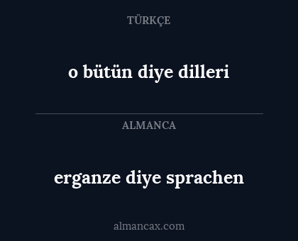 erganze diye sprachen - o bütün diye dilleri