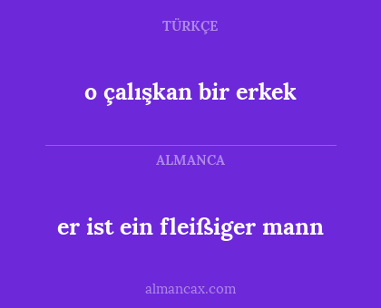 o çalışkan bir erkek - er ist ein fleißiger mann