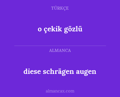 diese schrägen augen - o çekik gözlü