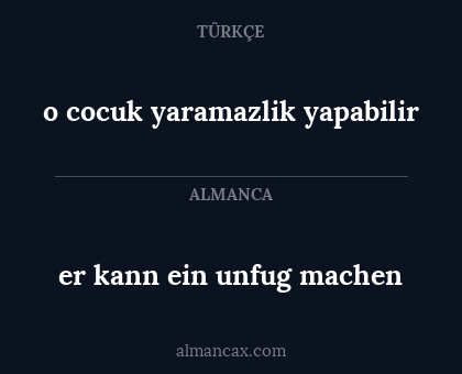 o cocuk yaramazlik yapabilir - er kann ein unfug machen