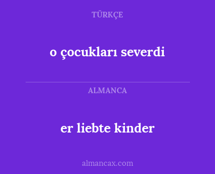 o çocukları severdi - er liebte kinder