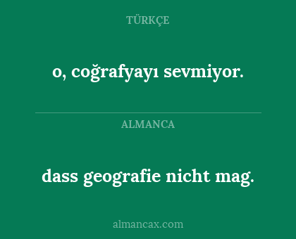 o, coğrafyayı sevmiyor. - dass geografie nicht mag.