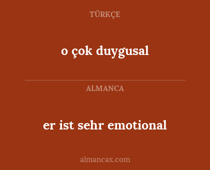 o çok duygusal - er ist sehr emotional