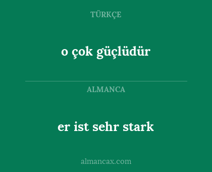 er ist sehr stark - o çok güçlüdür