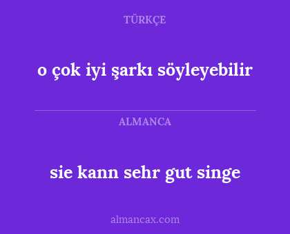 sie kann sehr gut singe - o çok iyi şarkı söyleyebilir