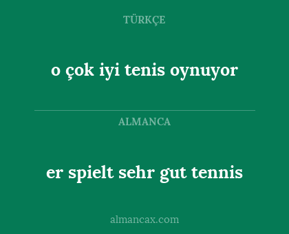 o çok iyi tenis oynuyor - er spielt sehr gut tennis