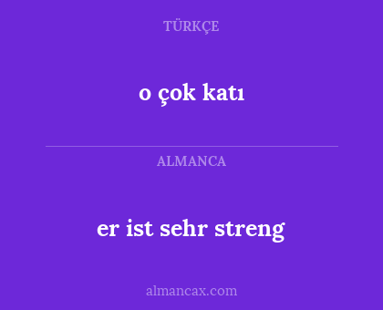 o çok katı - er ist sehr streng