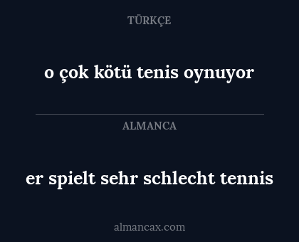er spielt sehr schlecht tennis - o çok kötü tenis oynuyor
