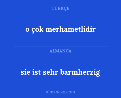 o çok merhametlidir - sie ist sehr barmherzig