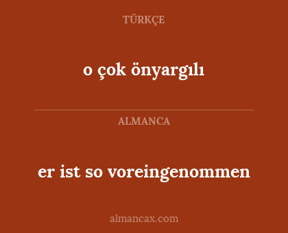 er ist so voreingenommen - o çok önyargılı