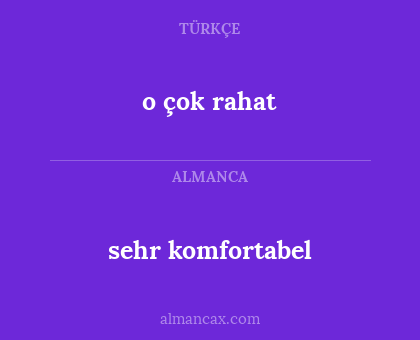 o çok rahat - sehr komfortabel
