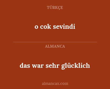 o cok sevindi - das war sehr glücklich