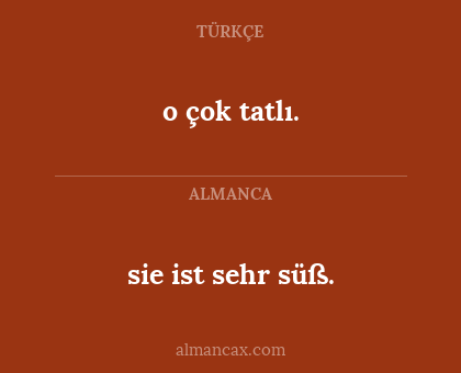o çok tatlı. - sie ist sehr süß.