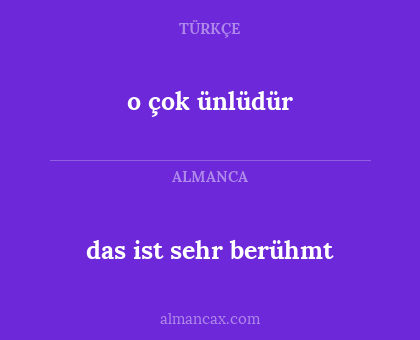 das ist sehr berühmt - o çok ünlüdür