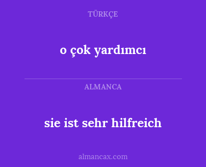 o çok yardımcı - sie ist sehr hilfreich