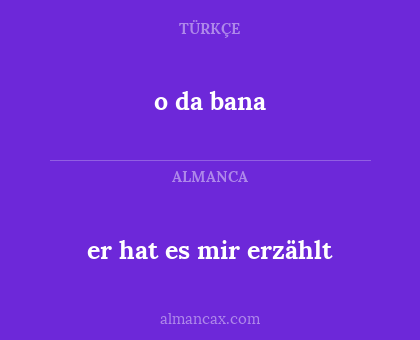 er hat es mir erzählt - o da bana