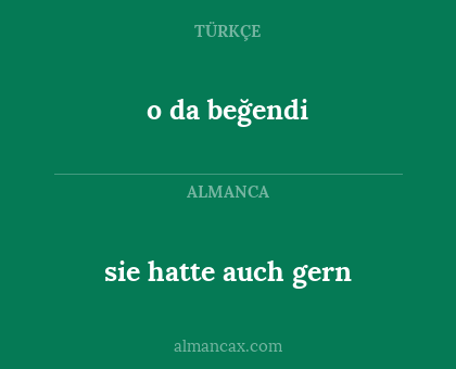 o da beğendi - sie hatte auch gern