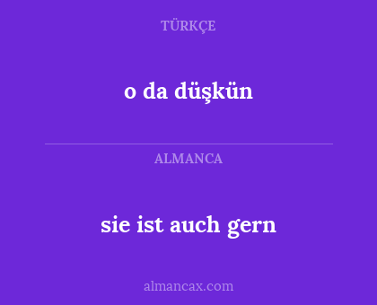 sie ist auch gern - o da düşkün