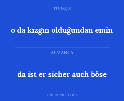 o da kızgın olduğundan emin - da ist er sicher auch böse