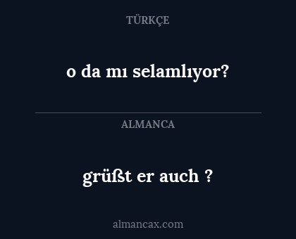 o da mı selamlıyor? - grüßt er auch ?
