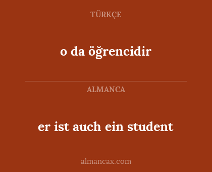 er ist auch ein student - o da öğrencidir