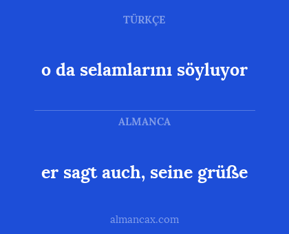 er sagt auch, seine grüße - o da selamlarını söyluyor