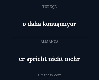 o daha konuşmıyor - er spricht nicht mehr