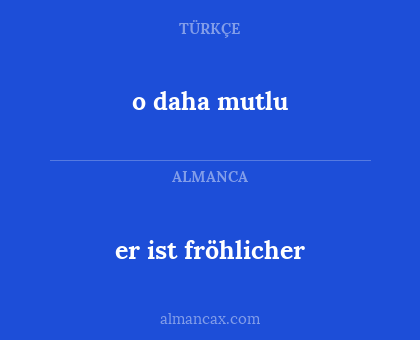 er ist fröhlicher - o daha mutlu