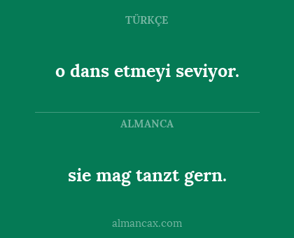 o dans etmeyi seviyor. - sie mag tanzt gern.