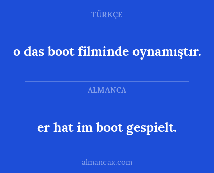 er hat im boot gespielt. - o das boot filminde oynamıştır.