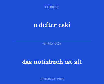 o defter eski - das notizbuch ist alt