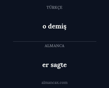 er sagte - o demiş