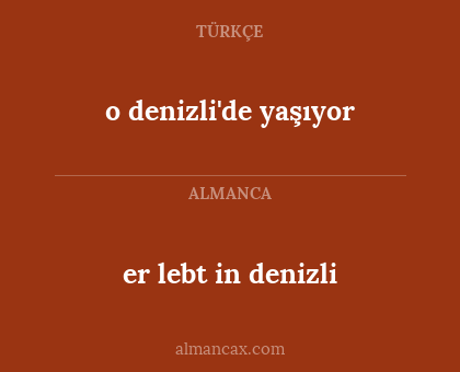 er lebt in denizli - o denizli'de yaşıyor