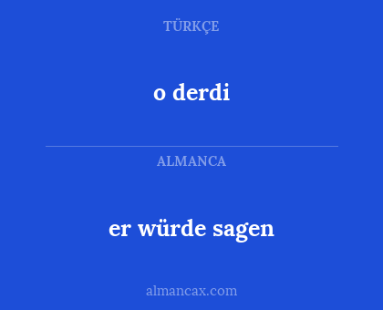 o derdi - er würde sagen