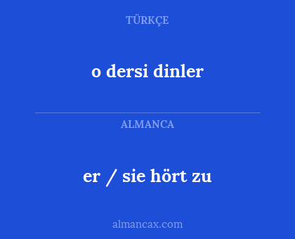 o dersi dinler - er / sie hört zu