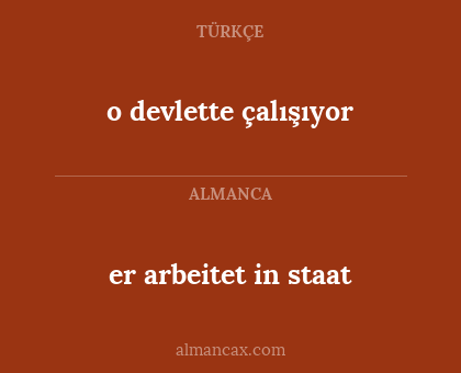 er arbeitet in staat - o devlette çalışıyor