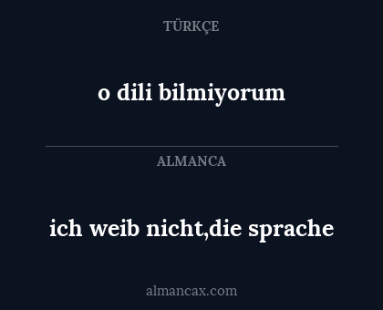 ich weib nicht,die sprache - o dili bilmiyorum