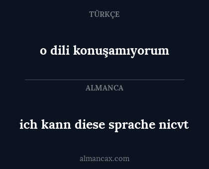 o dili konuşamıyorum - ich kann diese sprache nicvt