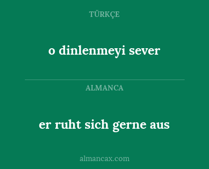 er ruht sich gerne aus - o dinlenmeyi sever