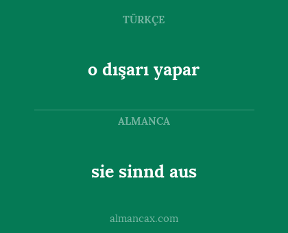 o dışarı yapar - sie sinnd aus