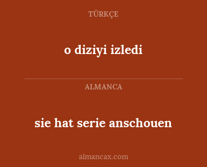 sie hat serie anschouen - o diziyi izledi