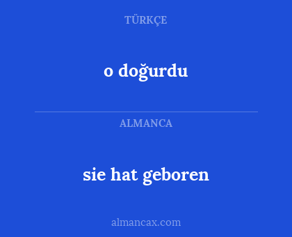 sie hat geboren - o doğurdu