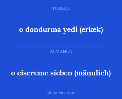 o dondurma yedi (erkek) - o eiscreme sieben (männlich)