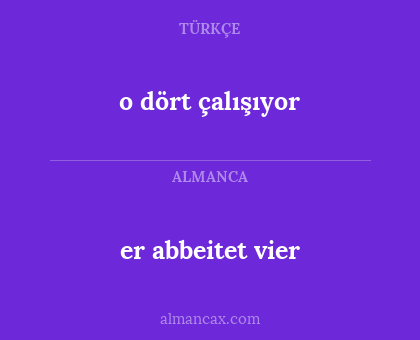 o dört çalışıyor - er abbeitet vier